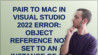 Pair to Mac in Visual Studio 2022 Error Object reference not set to an instance of an object [upl. by Yblek537]