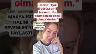 HADİSE ÇOK DÜRÜST BİR İNSANIM BU ADAMDAN BİR CACIK OLMAZ DERİMHAYRANLARIYLA MAKYAJSIZ HALİNİ PAY [upl. by Gavrah]