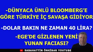 BLOOMBERGE GÖRE TÜRKİYE İÇ SAVAŞA GİDİYORDOLAR BAKIN NE ZAMAN 40 LİRAEGEDE YENİ YUNAN FACIASI [upl. by Labina]