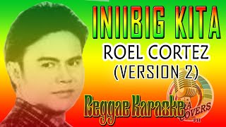 KARAOKE IINIIBIG KITA ROEL CORTEZ REGGAE VERSION 2 [upl. by Julita]