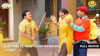 Jethalal New Shop Opening I FULL MOVIE  PART 3 I Taarak Mehta Ka Ooltah Chashmah Ep 3482 to 3485 [upl. by Sucam]