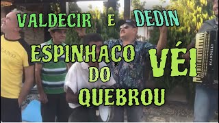 VALDECIR e DEDIN  O ESPINHAÇO DO VÉI QUEBROU [upl. by Yentruok]