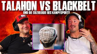 TALAHON VS BLACKBELT und die SOZIOLOGIE des KAMPFSPORTS [upl. by Walsh]