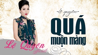 Quá Muộn Màng  Lệ Quyên [upl. by Melisa524]