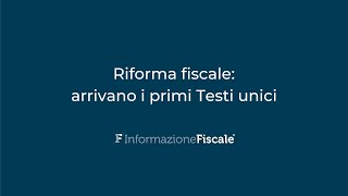 Riforma fiscale arrivano i primi Testi unici [upl. by Aiasi]