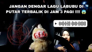 JANGAN DENGAR LAGU LABUBU DI PUTAR TERBALIK DI JAM 3 PAGI  😱 PANTAU LABUBU LAGI [upl. by Rudman993]