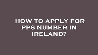 How to apply for pps number in ireland [upl. by Stets731]