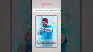 What is Dendritic Cell Vaccine Immunotherapy by Dr Mandeep Singh  CK Birla  cell vaccine [upl. by Adaynek276]