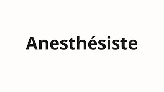 How to pronounce Anesthésiste [upl. by Doane]