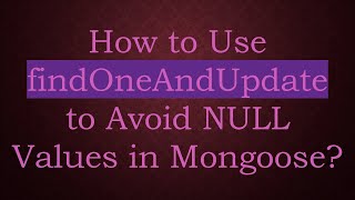 How to Use findOneAndUpdate to Avoid NULL Values in Mongoose [upl. by Ilaire189]