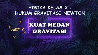 FISIKA KELAS X  HUKUM GRAVITASI NEWTON PART 2  KUAT MEDAN GRAVITASI [upl. by Odidnac]