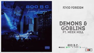 Fivio Foreign  quotDemons amp Goblinsquot Ft Meek Mill 800 BC [upl. by Freddy573]