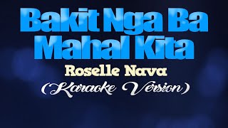 BAKIT NGA BA MAHAL KITA  Roselle Nava KARAOKE VERSION [upl. by Yerroc]