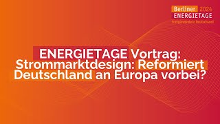 ENERGIETAGE 2024  Vorträge  D406  Strommarktdesign Reformiert Deutschland an Europa vorbei [upl. by Angie]