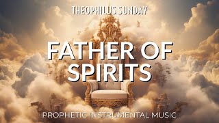 FATHER OF SPIRITS  THEOPHILUS SUNDAY  DEEP PROPHETIC INSTRUMENTAL MUSIC [upl. by Lladnek]