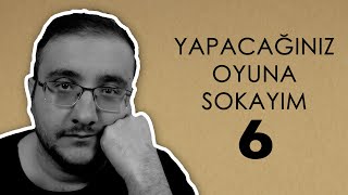 YAPACAĞINIZ OYUNA SOKAYIM 6 [upl. by Holms128]