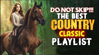 DO NOT SKIP🔥The Best Classic Country Playlist🔥Best Old Country Songs 2024 [upl. by Stirling]