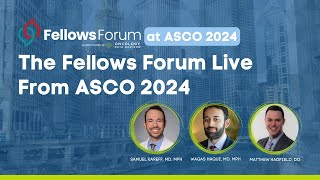 The Fellows Forum Live at ASCO 2024 Dr Samuel Kareff Dr Waqas Haque and Dr Matthew Hadfield [upl. by Akenal40]