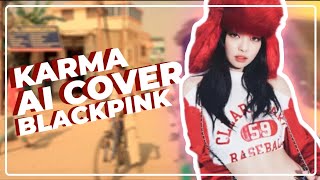 AI COVER KARMA  BLACKPINK COVER ORIGINAL BY BLACKSWAN [upl. by Sellig28]