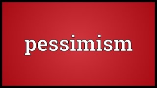 Pessimism Meaning [upl. by Lig]