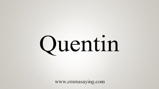 How To Say Quentin [upl. by Khichabia]