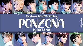 How Would SEVENTEEN Sing PONZONA by PURPLE KISS HANROMENG LYRICS [upl. by Arnold675]