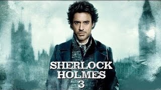 Sherlock Holmes 3 Officil First Look Trailer Teaser 2016 [upl. by Oelc922]