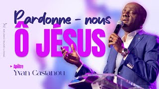 🔥🎶 PARDONNENOUS Ô JESUS  Adoration prophétique  Apôtre Yvan Castanou [upl. by Firestone838]