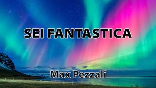 Max Pezzali  Sei fantastica TESTO [upl. by Fabria]