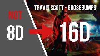 Travis Scott  Goosebumps 16D AUDIO NOT 8D [upl. by Kenta]