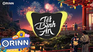 Tết Bình An Orinn Remix  Hana Cẩm Tiên  Tết Là Tết Sum Vầy Remix  Nhạc Trẻ Remix TikTok 2023 [upl. by Kaye172]