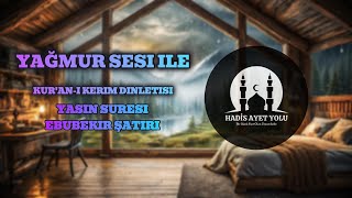 Sakinleştirici ve Rahatlatıcı Kuran ve Yağmur Sesi I Ebubekir Şatıri I Yasin Suresi [upl. by Troth922]