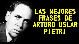 LAS MEJORES FRASES DE ARTURO USLAR PIETRI [upl. by Eddina]