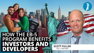 How the EB5 Program benefits Investors and Developers [upl. by Wardlaw]