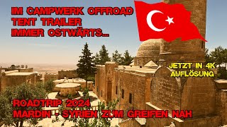 Part 13  MARDIN Syrien zum Greifen nah  Roadtrip 2024  Im CW Offroad Tent Trailer immer ostwärts [upl. by Reni]