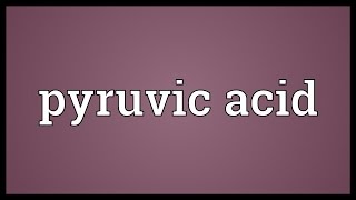 Pyruvic acid Meaning [upl. by Plerre]