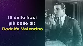 10 delle frasi più belle di RODOLFO VALENTINO [upl. by Ydnab296]