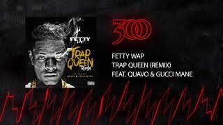 Fetty Wap  Trap Queen Remix  ft Quavo amp Gucci Mane  300 Ent Official Audio [upl. by Valdemar]