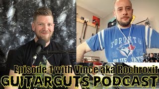 Guitar Guts Podcast 1  Vince RochRoxIt  Canadian Shred Guitarist  GuitarGuts [upl. by Einattirb]