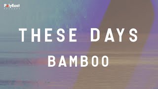 Bamboo  These Days  Official Lyirc Video [upl. by Marcile725]