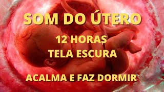 12 HORAS SOM DO ÚTERO TELA ESCURA  ORIGINAL ACALMA BEBÊ 💕 [upl. by Aitnahs]