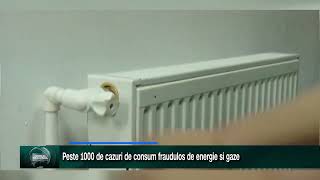 Peste 1000 de cazuri de consum fraudulos de energie si gaze [upl. by Hillie]