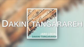 Dakini Tangarareh Lyrics  Jaro Local [upl. by Adnirod327]