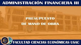 FINANCIERA III  PRESUPUESTO DE MANO DE OBRA  ECONÓMICAS USAC [upl. by Lehcsreh]