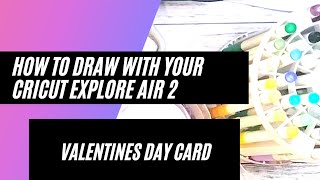 How to draw with your Cricut Explore Air 2 Valentines day card [upl. by Adamsen970]