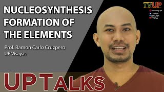 UP TALKS  Nucleosynthesis Formation of the Elements [upl. by Oinoitna150]