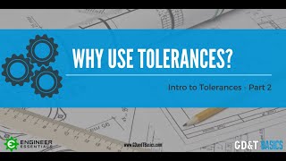 Introduction to Tolerances  Part II Why Use Tolerances [upl. by Quirita]