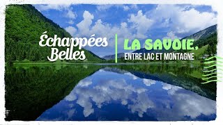 La Savoie entre lac et montagne  Échappées belles [upl. by Dleifniw]