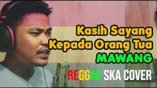 Kasih Sayang Kepada Orang Tua  Mawang Reggae Ska Cover [upl. by Ap]