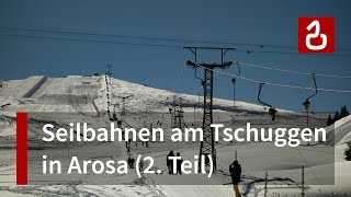 Seilbahnen rund um den Tschuggen Arosa  Teil 2 [upl. by Akirrehs]